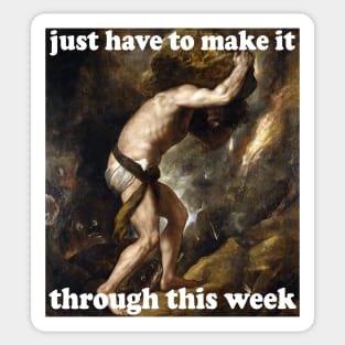 Just Have To Make It Through This Week - Sisyphus, Greek Mythology, Meme Sticker